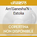 Am'Ganesha'N - Estolia cd