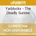 Yarblocks - The Deadly Sunrise cd