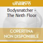 Bodysnatcher - The Ninth Floor cd