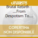 Brutal Rebirth - ...From Despotism To Chaos cd