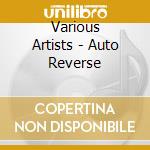 Various Artists - Auto Reverse cd musicale di Artisti Vari