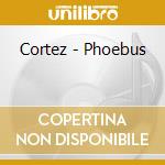 Cortez - Phoebus cd