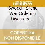 Swodd - Silent War Ordering Disasters Dynamics cd