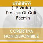 (LP Vinile) Process Of Guilt - Faemin vinile