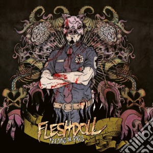 Fleshdoll - Feeding The Pigs cd musicale di Fleshdoll