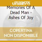 Memories Of A Dead Man - Ashes Of Joy cd musicale