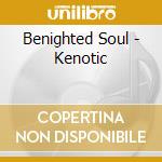 Benighted Soul - Kenotic cd musicale di Benighted Soul