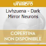 Livhzuena - Dark Mirror Neurons cd musicale