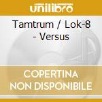 Tamtrum / Lok-8 - Versus cd