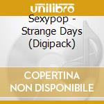 Sexypop - Strange Days (Digipack) cd musicale di Sexypop