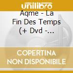 Aqme - La Fin Des Temps (+ Dvd - Edition C cd