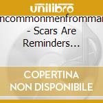 Uncommonmenfrommars - Scars Are Reminders (Digipack - Edi cd