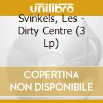 Svinkels, Les - Dirty Centre (3 Lp)
