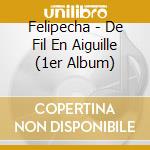 Felipecha - De Fil En Aiguille (1er Album) cd musicale di Felipecha