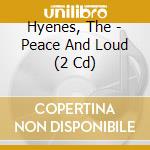 Hyenes, The - Peace And Loud (2 Cd) cd