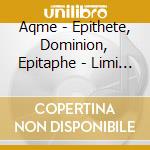 Aqme - Epithete, Dominion, Epitaphe - Limi (2 Cd) cd musicale di Aqme