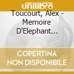 Toucourt, Alex - Memoire D'Elephant Rose (Digipack) cd musicale di Toucourt, Alex