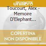 Toucourt, Alex - Memoire D'Elephant Rose (Digipack) cd