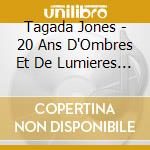 Tagada Jones - 20 Ans D'Ombres Et De Lumieres (+Dv (2 Cd) cd musicale di Tagada Jones