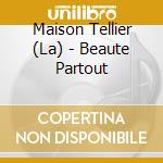 Maison Tellier (La) - Beaute Partout cd