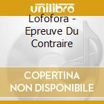 Lofofora - Epreuve Du Contraire cd musicale di Lofofora