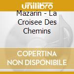 Mazarin - La Croisee Des Chemins cd musicale di Mazarin