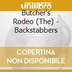 Butcher's Rodeo (The) - Backstabbers cd musicale di Butcher''S Rodeo, The