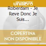 Roberdam - Je Reve Donc Je Suis (Digipack) cd