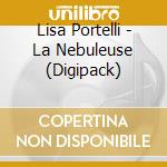 Lisa Portelli - La Nebuleuse (Digipack) cd musicale di Lisa Portelli
