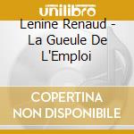 Lenine Renaud - La Gueule De L'Emploi cd musicale di Lenine Renaud