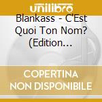 Blankass - C'Est Quoi Ton Nom? (Edition Limitee) cd musicale