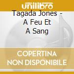 Tagada Jones - A Feu Et A Sang cd