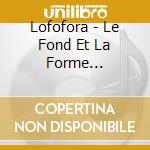 Lofofora - Le Fond Et La Forme (Remastered 2022) cd