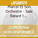 Marcel Et Son Orchestre - Sale Batard ! (Remixed & Remastered 2021) cd