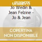 Jo Wedin & Jean Felzine - Jo & Jean cd