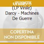 (LP Vinile) Darcy - Machines De Guerre vinile