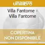 Villa Fantome - Villa Fantome cd