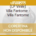 (LP Vinile) Villa Fantome - Villa Fantome lp vinile