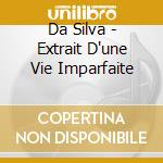 Da Silva - Extrait D'une Vie Imparfaite cd