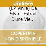 (LP Vinile) Da Silva - Extrait D'une Vie Imparfaite vinile
