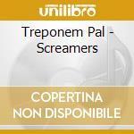 Treponem Pal - Screamers cd