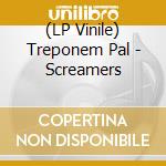 (LP Vinile) Treponem Pal - Screamers vinile