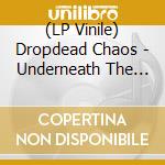 (LP Vinile) Dropdead Chaos - Underneath The Sound lp vinile