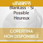 Blankass - Si Possible Heureux cd