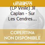 (LP Vinile) Jil Caplan - Sur Les Cendres Danser vinile