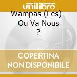 Wampas (Les) - Ou Va Nous ? cd