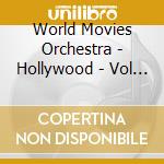 World Movies Orchestra - Hollywood - Vol 1 cd musicale di World Movies Orchestra