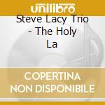 Steve Lacy Trio - The Holy La cd musicale di LACY STEVE TRIO