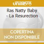 Ras Natty Baby - La Resurection cd