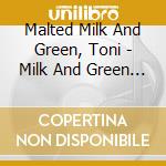 Malted Milk And Green, Toni - Milk And Green (2 Lp)